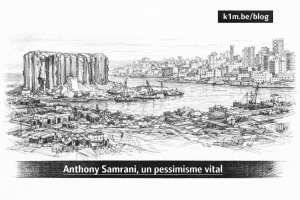 Vue au crayon noir du port de Beyrouth après l’explosion : silos éventrés, quais détruits et ville en arrière-plan, sous une étiquette « k1m.be/blog » et un bandeau-titre « Anthony Samrani, un pessimisme vital ».